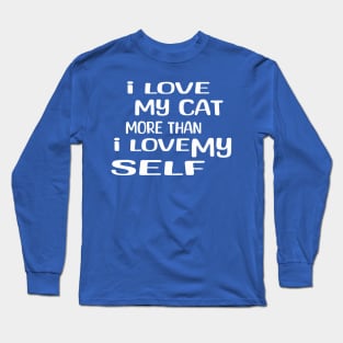 i love my cat more than i love my self Long Sleeve T-Shirt